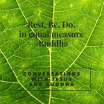 Rest, Be, Do,  https://conversationswithjesusandbuddha.com/rest-be-do/ ‎